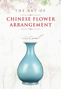 The Art of Chinese Flower Arrangement by Li Caomu, 9781487803698
