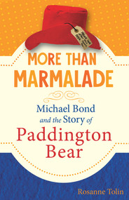 More than Marmalade (Michael Bond and the Story of Paddington Bear) by Rosanne Tolin, 9781641603140