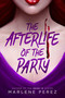 The Afterlife of the Party by Marlene Perez, 9781640639027