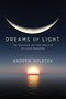 Dreams of Light (The Profound Daytime Practice of Lucid Dreaming) by Andrew Holecek, 9781683644354