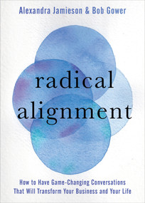 Radical Alignment (How to Have Game-Changing Conversations That Will Transform Your Business and Your Life) by Alexandra Jamieson, Bob Gower, 9781683646051