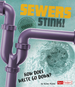 Sewers Stink! (How Does Waste Go Down?) by Riley Flynn, 9781543531138