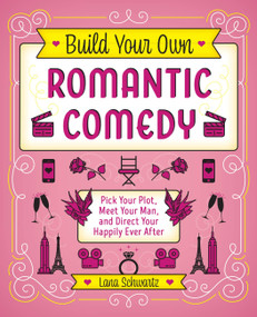 Build Your Own Romantic Comedy (Pick Your Plot, Meet Your Man, and Direct Your Happily Ever After) by Lana Schwartz, 9781646040056