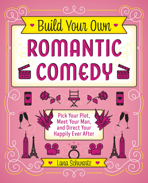Build Your Own Romantic Comedy (Pick Your Plot, Meet Your Man, and Direct Your Happily Ever After) by Lana Schwartz, 9781646040056