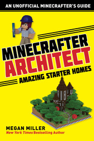 Minecrafter Architect: Amazing Starter Homes by Megan Miller, 9781510732551