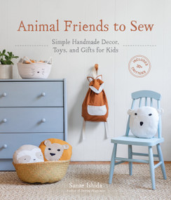 Animal Friends to Sew (Simple Handmade Decor, Toys, and Gifts for Kids) by Sanae Ishida, 9781632172358