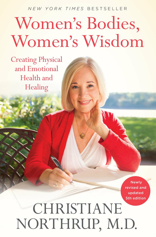 Women's Bodies, Women's Wisdom (Creating Physical and Emotional Health and Healing (Newly Updated and Revised 5th Edition)) by Christiane Northrup, M.D., 9780525486114