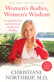 Women's Bodies, Women's Wisdom (Creating Physical and Emotional Health and Healing (Newly Updated and Revised 5th Edition)) by Christiane Northrup, M.D., 9780525486114