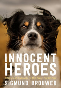 Innocent Heroes (Stories of animals in the First World War) - 9780735267978 by Sigmund Brouwer, 9780735267978