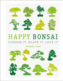 Happy Bonsai (Choose It, Shape It, Love It) by Michael Tran, 9781465491428
