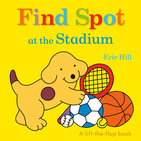 Find Spot at the Stadium (A Lift-the-Flap Book) by Eric Hill, Eric Hill, 9780241426210