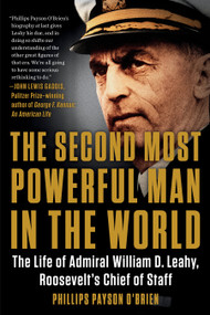 The Second Most Powerful Man in the World (The Life of Admiral William D. Leahy, Roosevelt's Chief of Staff) - 9780399584824 by Phillips Payson O'Brien, 9780399584824