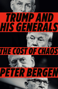 Trump and His Generals (The Cost of Chaos) by Peter Bergen, 9780525522416
