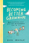 Becoming Better Grownups (Rediscovering What Matters and Remembering How to Fly) by Brad Montague, 9780525537847