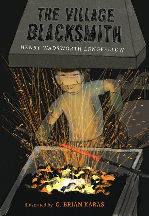 The Village Blacksmith by Henry Wadsworth Longfellow, G. Brian Karas, 9781536204438