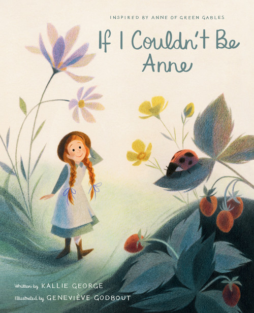 If I Couldn't Be Anne by Kallie George, Geneviève Godbout, 9781770499287