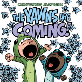 The Yawns Are Coming! by Christopher Eliopoulos, Christopher Eliopoulos, 9781984816306