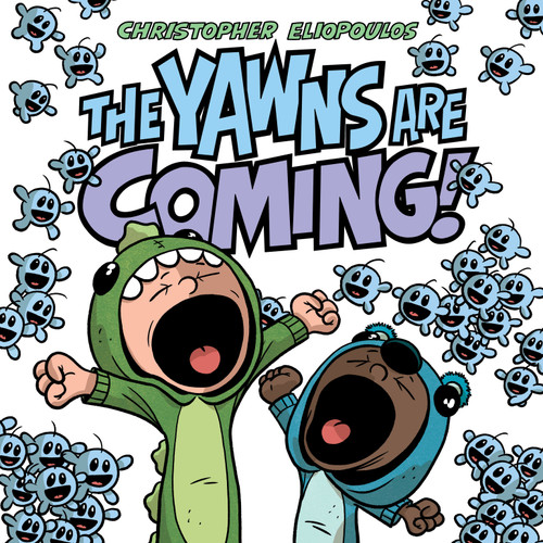 The Yawns Are Coming! by Christopher Eliopoulos, Christopher Eliopoulos, 9781984816306