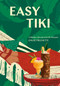 Easy Tiki (A Modern Revival with 60 Recipes) by Chloe Frechette, 9781984856753