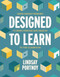 Designed to Learn (Using Design Thinking to Bring Purpose and Passion to the Classroom) by Lindsay Portnoy, 9781416628248