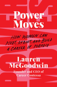 Power Moves (How Women Can Pivot, Reboot, and Build a Career of Purpose) by Lauren McGoodwin, 9780062909190