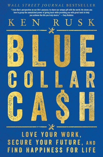 Blue-Collar Cash (Love Your Work, Secure Your Future, and Find Happiness for Life) by Ken Rusk, 9780062989604