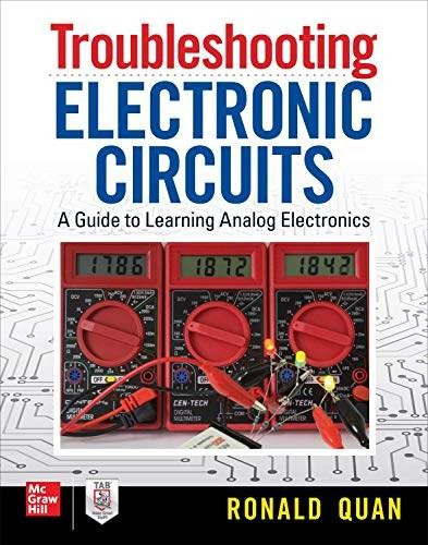 Troubleshooting  Electronic Circuits: A Guide to Learning Analog Electronics by Ronald Quan, 9781260143560