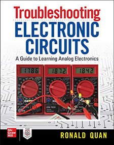 Troubleshooting  Electronic Circuits: A Guide to Learning Analog Electronics by Ronald Quan, 9781260143560