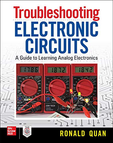 Troubleshooting  Electronic Circuits: A Guide to Learning Analog Electronics by Ronald Quan, 9781260143560