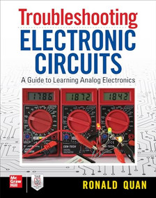 Troubleshooting  Electronic Circuits: A Guide to Learning Analog Electronics by Ronald Quan, 9781260143560