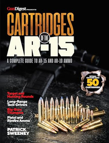Cartridges of the AR-15 (A Complete Reference Guide to AR -15 and AR-10 Ammo) by Patrick Sweeney, 9781946267856