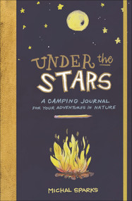 Under the Stars (A Camping Journal for Your Adventures in Nature) by Michal Sparks, 9780736979931