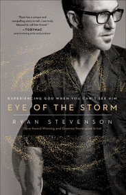 Eye of the Storm (Experiencing God When You Can't See Him) by Ryan Stevenson, 9780736979771