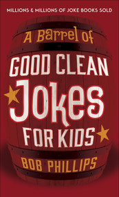A Barrel of Good Clean Jokes for Kids by Bob Phillips, 9780736978880
