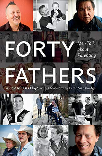 Forty Fathers (Men Talk about Parenting) by Tessa Lloyd, Peter Mansbridge, 9781771622431