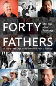 Forty Fathers (Men Talk about Parenting) by Tessa Lloyd, Peter Mansbridge, 9781771622431