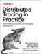 Distributed Tracing in Practice (Instrumenting, Analyzing, and Debugging Microservices) by Austin Parker, Daniel Spoonhower, Jonathan Mace, Ben Sigelman, Rebecca Isaacs, 9781492056638