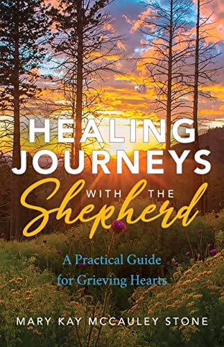 Healing Journeys with the Shepherd (A Practical Guide for Grieving Hearts) by Mary Kay McCauley Stone, 9781642797299