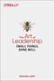 The Art of Leadership (Small Things, Done Well) by Michael Lopp, 9781492045694