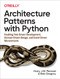 Architecture Patterns with Python (Enabling Test-Driven Development, Domain-Driven Design, and Event-Driven Microservices) by Harry Percival, Bob Gregory, 9781492052203