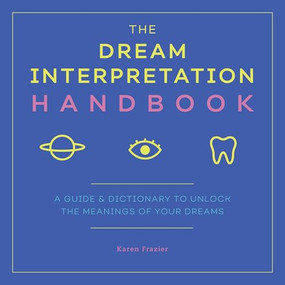 The Dream Interpretation Handbook (A Guide and Dictionary to Unlock the Meanings of Your Dreams) by Karen Frazier, 9781641522847