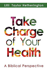 Take Charge of Your Health (A Biblical Perspective) by Lilli Taylor Hetherington, 9781940262635