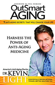 OutSmart Aging (9 Anti Aging Secrets That Will Change Your Life) by Kevin Light, 9781940262703