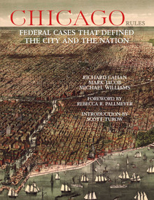 Chicago Rules (Federal Cases that Defined the City and the Nation) by Richard Cahan, Mark Jacob, Michael Williams, 9780991541898
