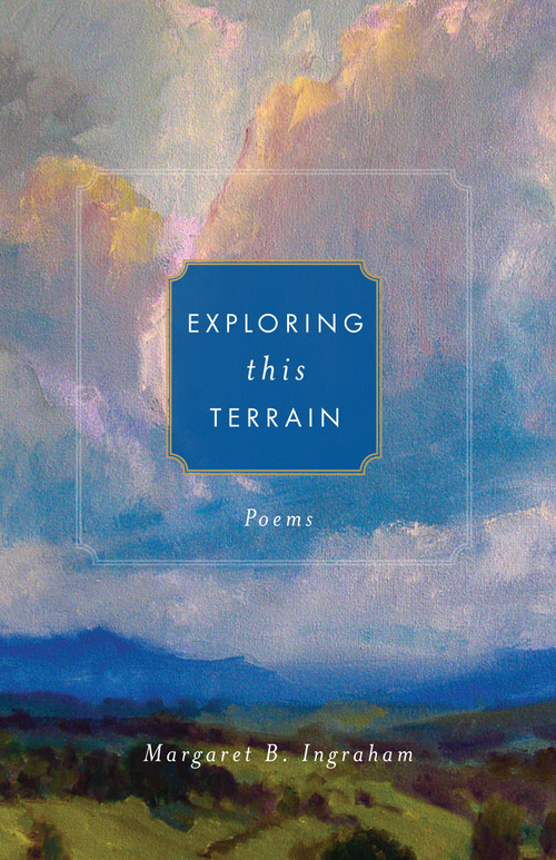 Exploring this Terrain (Poems) by Margaret B. Ingraham, 9781640603769