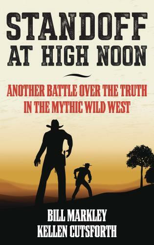 Standoff at High Noon (Another Battle over the Truth in the Mythic Wild West) by Bill Markley, Kellen Cutsforth, 9781493053353