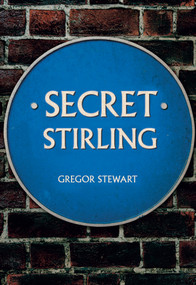 Secret Stirling by Gregor Stewart, 9781445687865