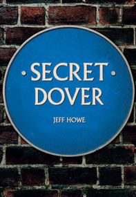 Secret Dover by Jeff Howe, 9781445685632