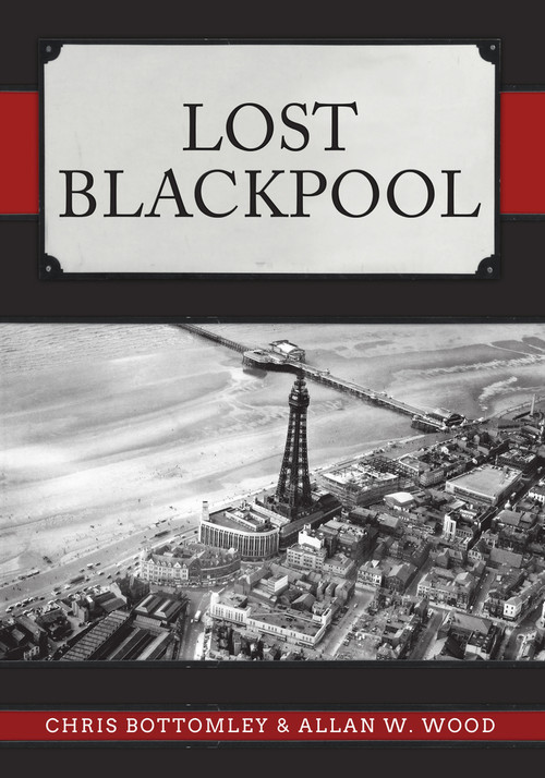 Lost Blackpool by Chris Bottomley, Allan Wood, 9781445685335