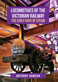 Locomotives of the Victorian Railway (The Early Days of Steam) by Anthony Dawson, 9781445677613